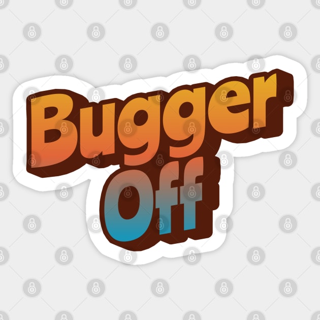Bugger Off Sticker by Timeless Chaos